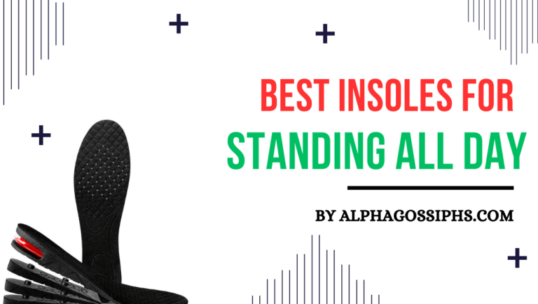 Best Insoles for Standing All Day